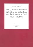 Produkt-Bild: Die Syro-Pal&auml;stinensische Delegation am V&ouml;lkerbund und Sakib Arslan in Genf 1921-1936/46