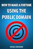 How to Make a Fortune Using The Public Domain
