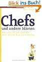 Chefs und andere Idioten. Wie man im Job �berlebt ... ohne seinen Boss zu ermorden