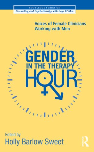 Gender in the Therapy Hour: Voices of Female Clinicians Working with Men (The Routledge Series on Counseling and Psychotherapy with Boys an Gender in the Therapy Hour: Voices of Female Clinicians Working with Men (The Routledge Series on Counseling and Psychotherapy with Boys an