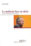 Le m�decin face au d�sir : Le parcours freudien de Lucien Isra�l
