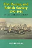 Flat Racing and British Society, 1790-1914: A Social and Economic History