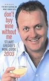Review The Text Publishing Company  / Don't Buy Wine Without ME : Stuart Gregor's Wine Guide 2003