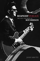 Rhapsody in Black: The Life and Music of Roy Orbison Rhapsody in Black: The Life and Music of Roy Orbison