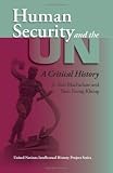 Human Security And the UN: A Critical History (United Nations Intellectual History Project) S. Neil MacFarlane, Yuen Foong Khong