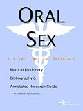 Oral Sex - A Medical Dictionary, Bibliography, and Annotated Research Guide to Internet References