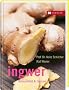 Ingwer: Gesundheit & Genuss