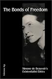 The Bonds of Freedom: Simone de Beauvoir's Existential Ethics: Simone De Beauvoir's Existential Ethics