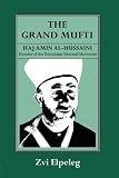 The grand Mufti : Haj Amin al-Hussaini, founder of the Palestinian National Movement