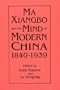 Ma Xiangbo and the Mind of Modern China 1840-1939 (East Gate Books)