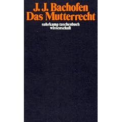 Das Mutterrecht: Eine Untersuchung �ber die Gynaikokratie der alten Welt nach ihrer religi�sen und rechtlichen Natur (suhrkamp taschenbuch wissenschaft)