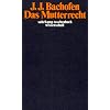 Das Mutterrecht: Eine Untersuchung �ber die Gynaikokratie der alten Welt nach ihrer religi�sen und rechtlichen Natur (suhrkamp taschenbuch wissenschaft)