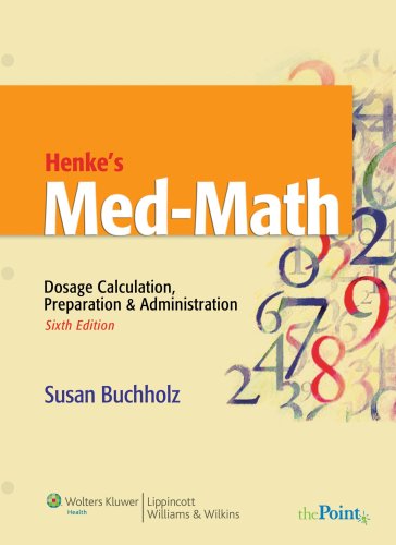 Henke's Med-Math: Dosage Calculation, Preparation and Administration (Buxhholz, Henke's Med-Math)