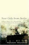 Four Girls From Berlin: The True Story of a Friendship That Defied the Holocaust