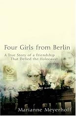 Four Girls From Berlin: The True Story of a Friendship That Defied the Holocaust