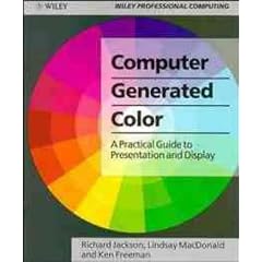 Computer Generated Colour: A Practical Guide to Presentation and Display (Wiley Professional Computing)