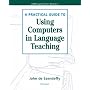 A Practical Guide to Using Computers in Language Teaching