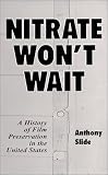 Nitrate Wont Wait: A History of Film Preservation in the United States