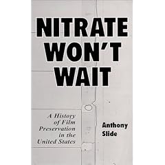 Nitrate Won't Wait: A History of Film Preservation in the United States