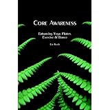Core Awareness: Enhancing Yoga, Pilates, Exercise and Dance