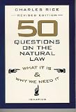 50 Questions on the Natural Law: What It Is and Why We Need It