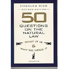 50 Questions on the Natural Law: What It Is and Why We Need It by  Charles E. Rice
