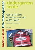 Wie Sie Ihr Profil entwickeln und nach außen tragen: Leitbild- und Profilentwicklung: Leitbild- und Profilentwicklung. kindergarten heute. basiswissen kita management