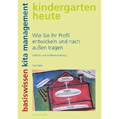 Wie Sie Ihr Profil entwickeln und nach au�en tragen: Leitbild- und Profilentwicklung: Leitbild- und Profilentwicklung. kindergarten heute. basiswissen kita management
