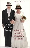 When Strangers Marry: A Study of Marriage Breakdown in Ireland