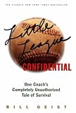 LITTLE LEAGUE CONFIDENTIAL: One Coach's Completely Unauthorized Tale of Survival