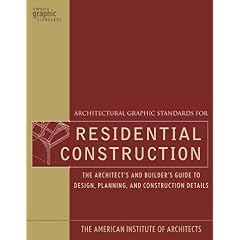 Architectural Graphic Standards for Residential Construction: The Architect's and Builder's Guide to Design, Planning, and Construction Details (Ramsey/Sleeper Architectural Graphic Standards Series)