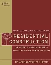 Architectural Graphic Standards for Residential Construction: The Architect's and Builder's Guide to Design, Planning, and Construction Details (Ramsey/Sleeper Architectural Graphic Standards Series)