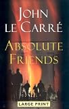 Absolute Friends (Le Carre, John (Large Print))