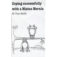 Coping Successfully With Your Hiatus Hernia (Overcoming Common Problems) by Tom Smith