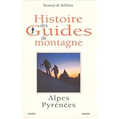 Histoire des guides de montagne. Alpes & Pyr�n�es (1760-1980)