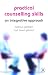 Practical Counselling Skills Training: An Integrative Approach Practical Counselling Skills Training: An Integrative Approach