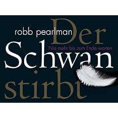 Der Schwan stirbt: Nie mehr bis zum Ende warten