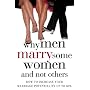 Why Men Marry Some Women and Not Others: How to Increase Your Marriage Potential by Up to 60%