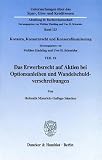 Das Erwerbsrecht auf Aktien bei Optionsanleihen und Wandelschuldverschreibungen. Konzern, Konzernrecht und Konzernfinanzierung, Teil IX. Hrsg. von ... Abt. B: Rechtswissenschaft; SGK B 123)
