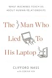 The Man Who Lied to His Laptop: What Machines Teach Us About Human Relationships Image du produit