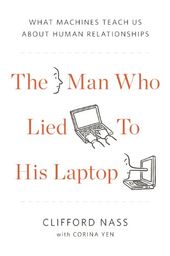 The Man Who Lied to His Laptop: What Machines Teach Us About Human Relationships Book Image