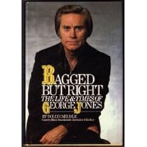 Ragged but Right: The Life and Times of George Jones Ragged but Right: The Life and Times of George Jones