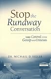 Stop the Runaway Conversation: Take Control Over Gossip and Criticism