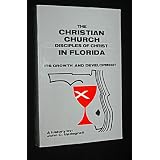 The Christian Church, Disciples of Christ in Florida--its growth and development: A history