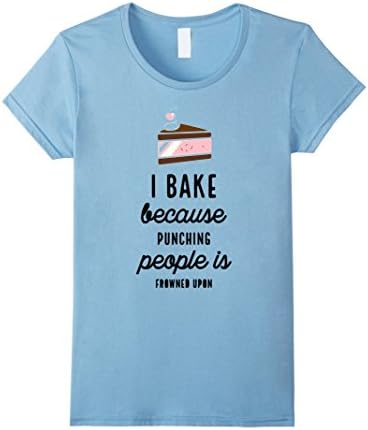Women's I Bake Because Punching People Is Frowned Upon Baker T Shirt XL Baby Blue