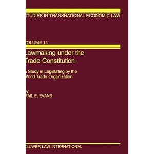 Click here to buy Lawmaking Under the Trade Constitution, A Study in Legislating By the World Trade Organization (Studies in Transnational... by Gail E. Evans.