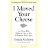 I Moved Your Cheese: For Those Who Refuse to Live as Mice in Someone Else's Maze (Bk Business)