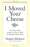 I Moved Your Cheese: For Those Who Refuse to Live as Mice in Someone Else's Maze (BK Business)