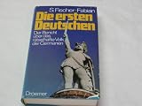 Die ersten Deutschen - Der Bericht &uuml;ber das r&auml;tselhafte Volk der Germanen - S. Fischer-Fabian