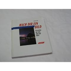 Mach dir ein Bild. Praxistips f�r Foto, Film und Video